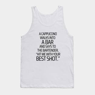 A Cappuccino Walks Into A Bar Tank Top